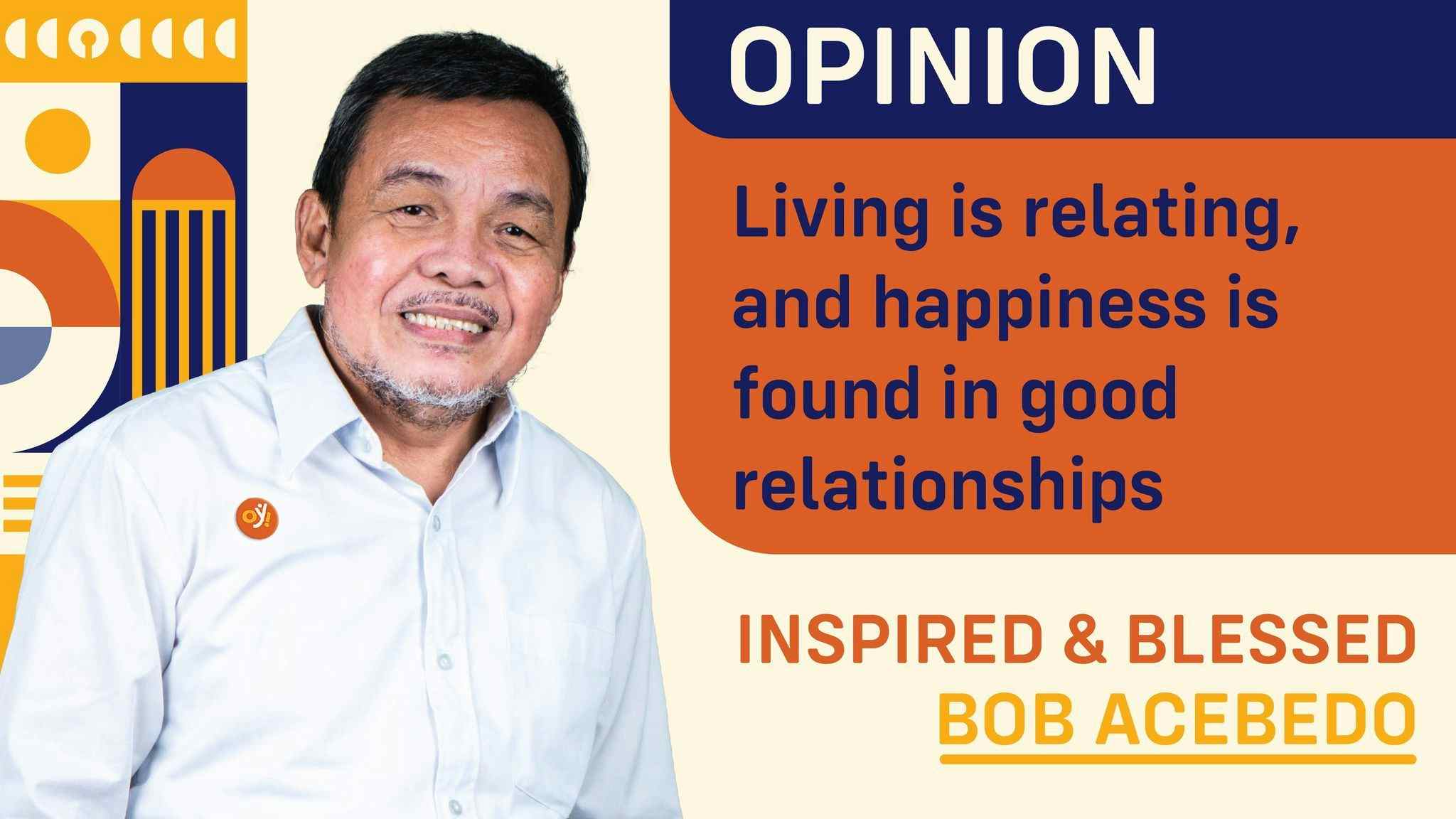 Living is relating, and happiness is found in good relationships